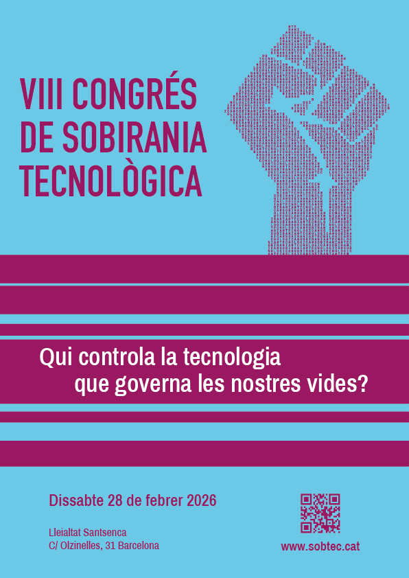 Cartell del SobTec. Sobre un fons blau cel, en lletres morades posa: VIII Congrés de Sobirania Tecnològica. Al costat hi ha la imatge d'un puny feta de lletres i números. A sota, un faldó morat amb lletres blanques, que pregunta: Qui controla la tecnologia que governa les nostres vides? Més avall posa dissabte 28 de febrer de 2026, Lleialtat Santsenca i carrer Olzinelles, 31 Barcelona. A la dreta, un codi QR i l'adreça www.sobtec.cat.