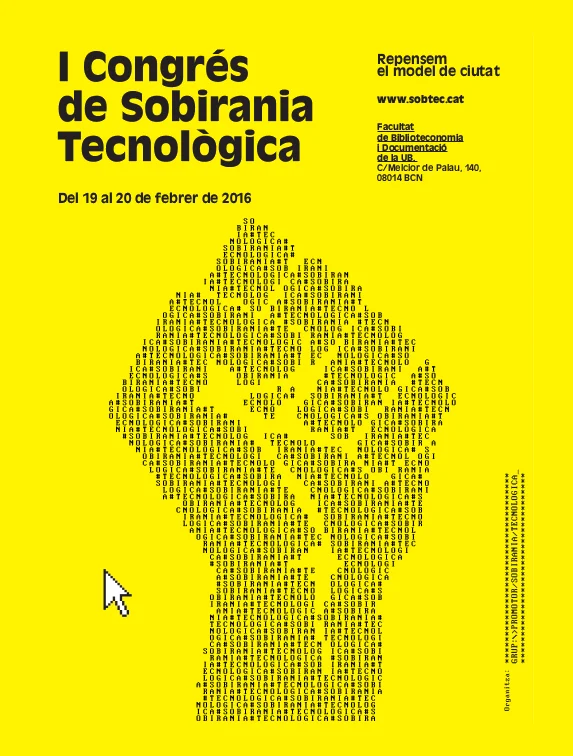 Cartell del SobTec 2016 amb el fons groc. Al mig un puny fet de nombres i lletres. A la part superior posa I Congrés de Sobirania Tecnològica i més petit del 19 al 20 de febrer de 2016. A dalt a la dreta el lema (repensem el model de ciutat), la pàgina web i la direcció de la Facultat de Biblioteconomia i Documentació.